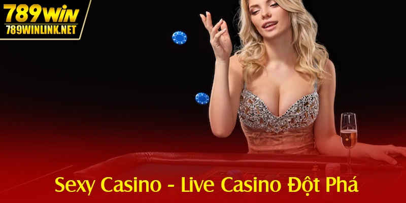 Sexy Casino - Nền Tảng Live Casino Đột Phá