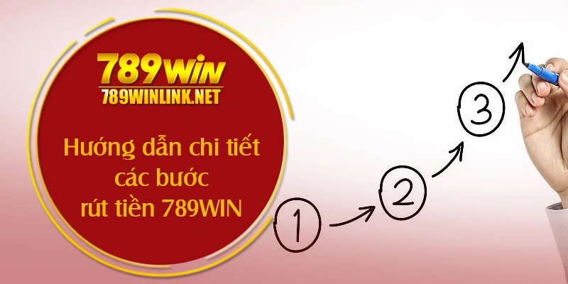 Hướng dẫn chi tiết các bước rút tiền 789WIN