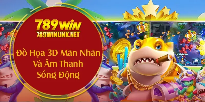 Đồ Họa 3D Mãn Nhãn Và Âm Thanh Sống Động